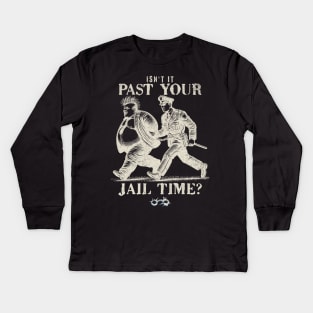 Isn't it past your jail time. Kids Long Sleeve T-Shirt